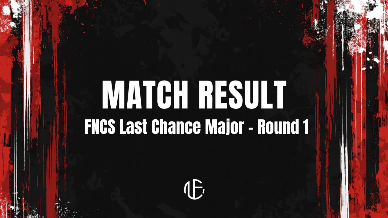 FNCSLast Chance Major ASIA - Round 1 MATCH RESULT